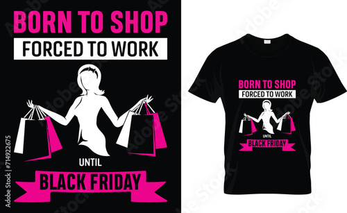 Born to shop  forced to work until  Black Friday  Black friday t-shirt