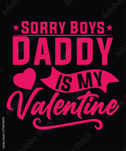 SORRY BOYS DADDY IS MY VALENTINE TSHIRT DESIGN photo