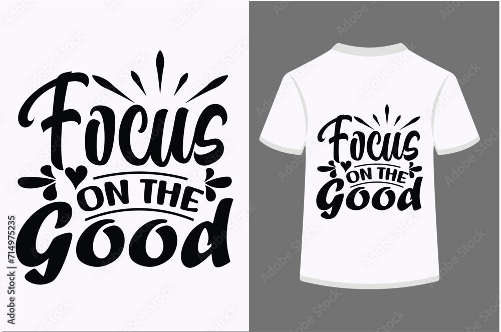 Focus On The Good T-shirt Design