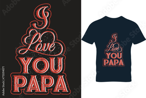 I love you papa typography t shirt design vector.