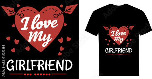I Love My Girlfriend - A Premium Valentine's Day T-Shirt Design © ahmta