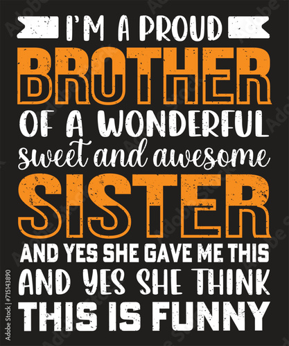 Im a Proud Brother Of A Wonderful Sweet And Awesome Sister typography design with grunge effect ready for print