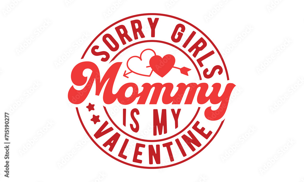 Sorry girls mommy is my valentine,Valentine's Day svg,Retro Valentine Day Svg design,Valentines Day tshirt bundle,Happy valentine's day typography t shirt quotes,Cricut Cut File,Silhouette,vector,Love