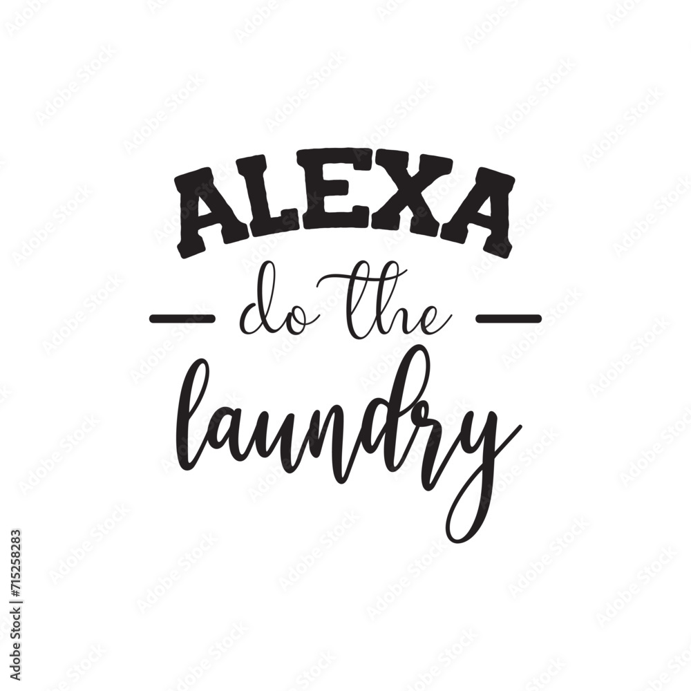 Alexa Do The Laundry. Vector Design on White Background Alexa Do The Laundry. Vector Design on White Background