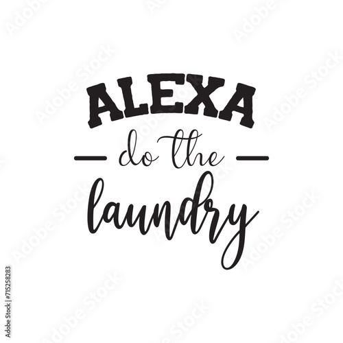 Alexa Do The Laundry. Vector Design on White Background