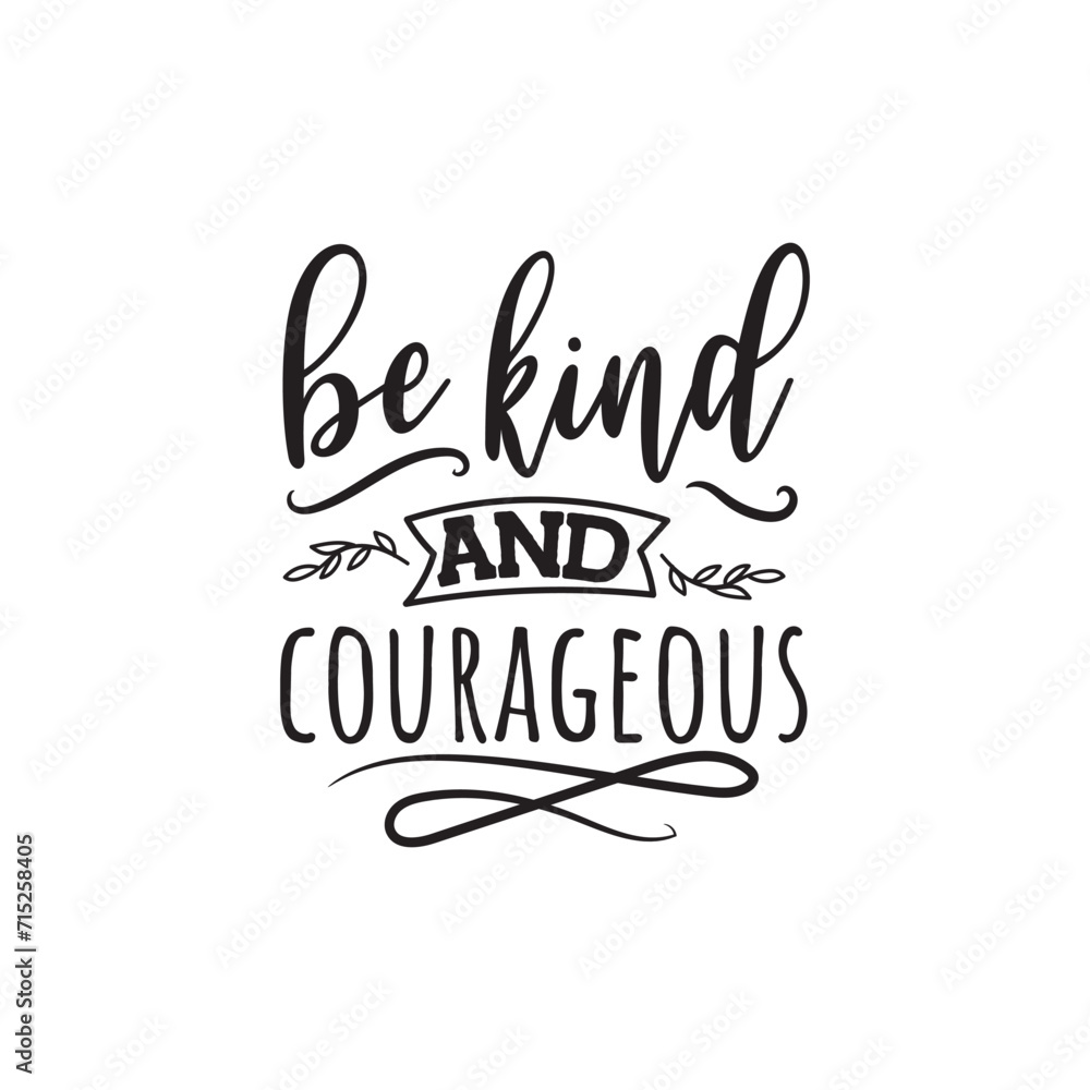 Fototapeta premium Be Kind and Courageous. Vector Design on White Background