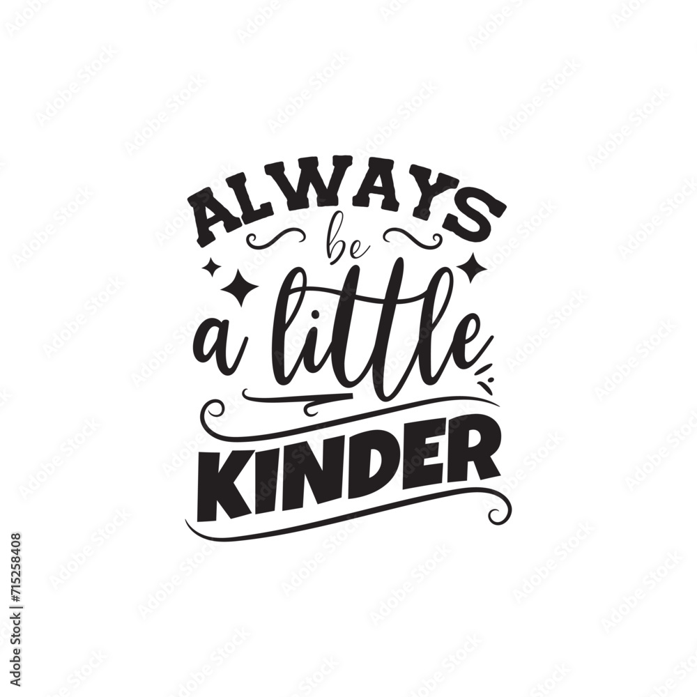 Always Be A Little Kinder. Vector Design on White Background
