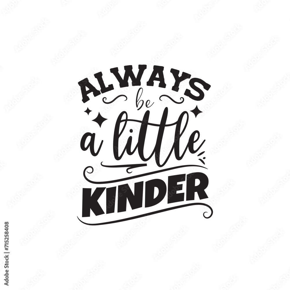 Always Be A Little Kinder. Vector Design on White Background Always Be A Little Kinder. Vector Design on White Background