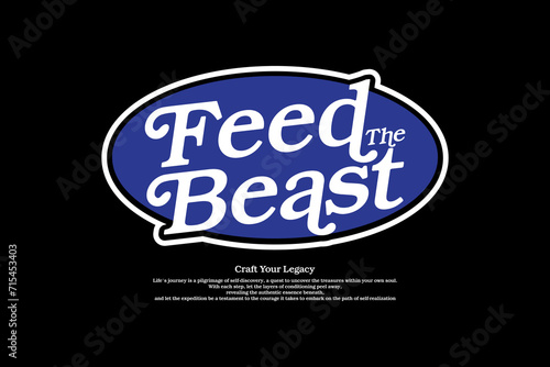 Streetwear design feed the beast aesthetic typography quotes graphic tee vector templates