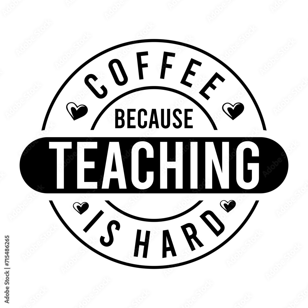 Coffee Because Teaching Is Hard SVG