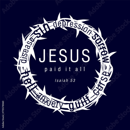 Christian logo with Bible slogan Jesus paid it all, crown of thorns and text. T shirt creative idea. Holy Bible verse. Church sermon invitation. Easter religious banner. Good Friday graphic concept.