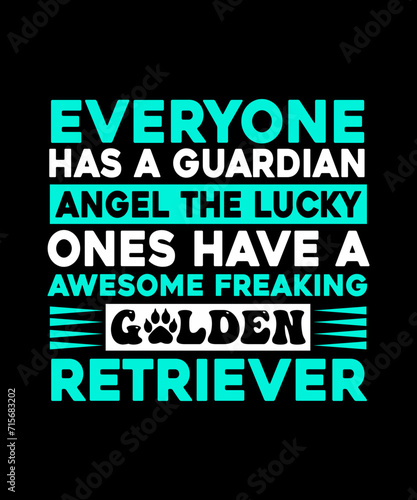 everyone has a guardian angel the lucky ones have a awesome freaking golden retriever