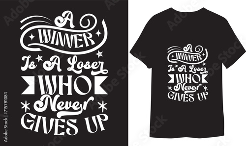 A winner is a loser who never gives up. Motivational Design print on a T-Shirt. 