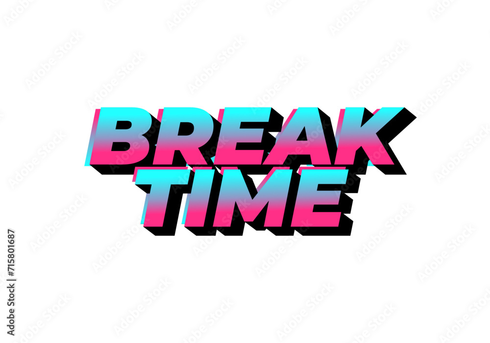 Break time. Text effect in 3D look with eye catching colors Break time. Text effect in 3D look with eye catching colors