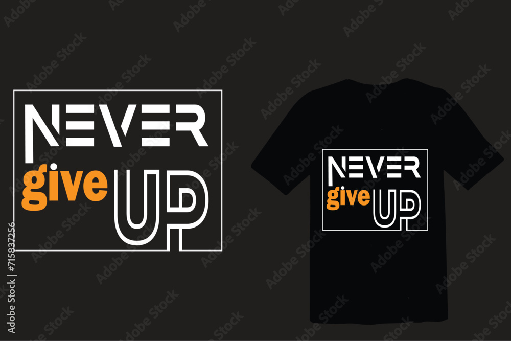 never give up t-shirt and apparel design. Trendy typography, print, tee, vector illustration. never give up t-shirt and apparel design. Trendy typography, print, tee, vector illustration.