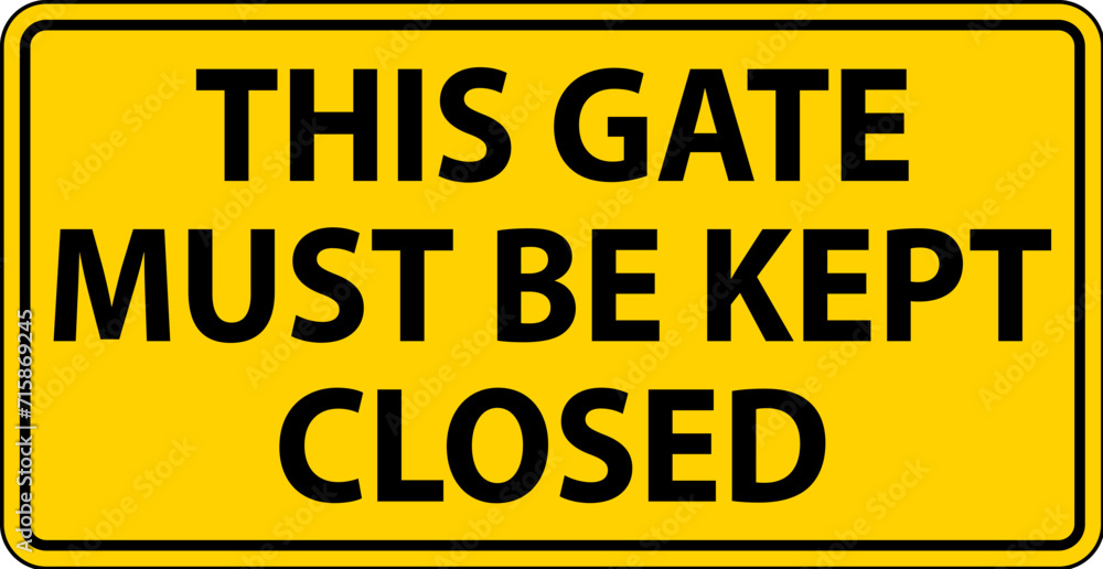 Caution Sign, Gate Must Be Kept Closed Caution Sign, Gate Must Be Kept Closed