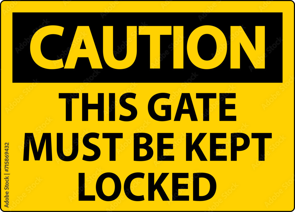 Caution Sign, Gate Must Be Kept Locked Caution Sign, Gate Must Be Kept Locked