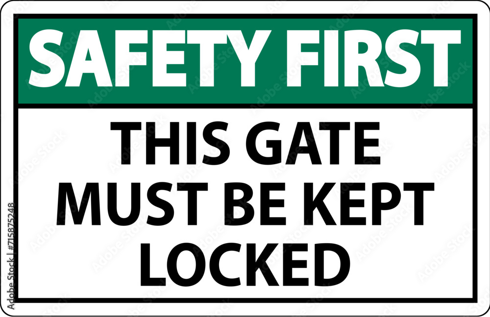 Safety First Sign, Gate Must Be Kept Locked