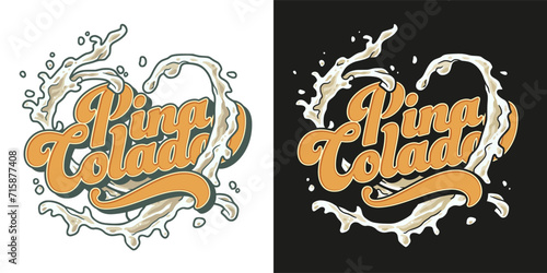Pina Colada cocktail tee print vector with splashes for cocktail bar or drink summer party. Pina alcohol cocktail lettering with rum for beach bar and cafe menu
