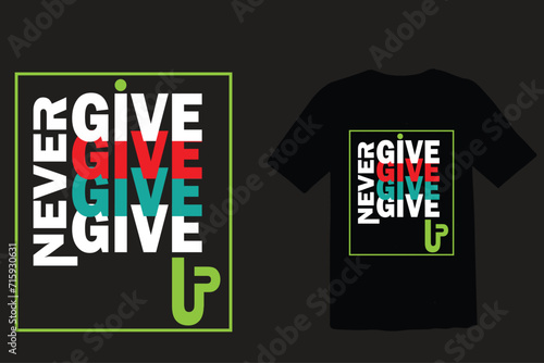 never give up . t-shirt and apparel design. Trendy typography, print, tee, vector illustration.