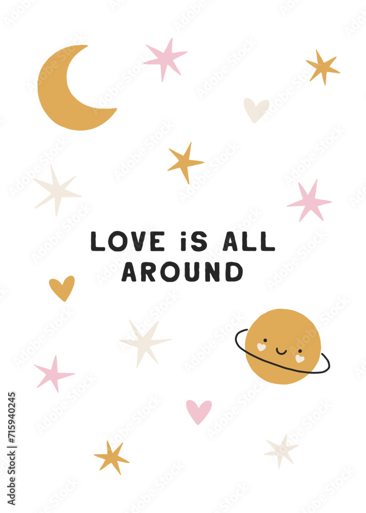Fototapeta premium Hand drawn Valentines card with cute planet, moon and stars. Love is all around poster. Lovely vector illustration for romantic holidays, Valentines design, festive prints. Charming card in flat style