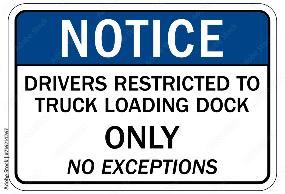 Truck driver sign drivers restricted to ruck loading dock only no exception