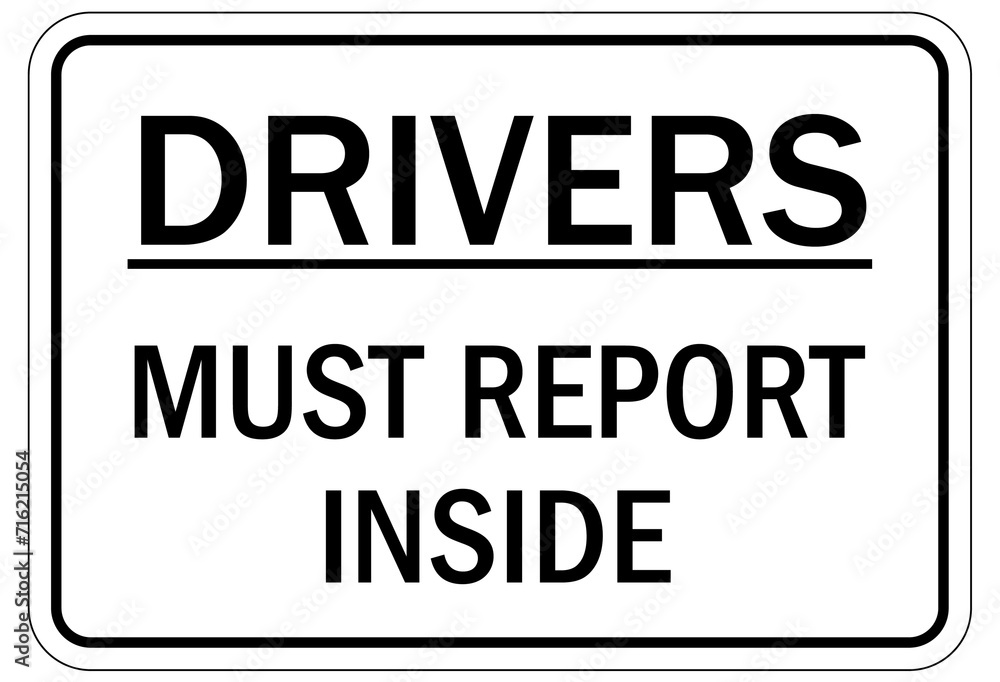 Truck driver sign drivers must report inside