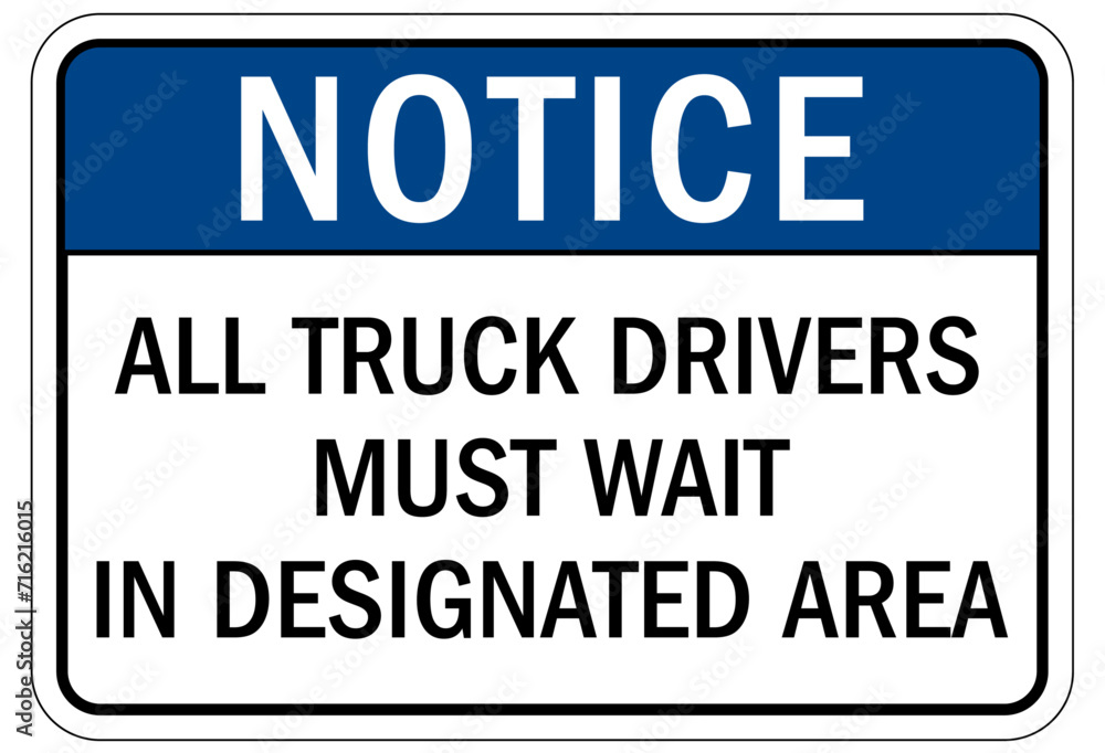Truck driver sign all truck drivers must wait in designated area Truck driver sign all truck drivers must wait in designated area