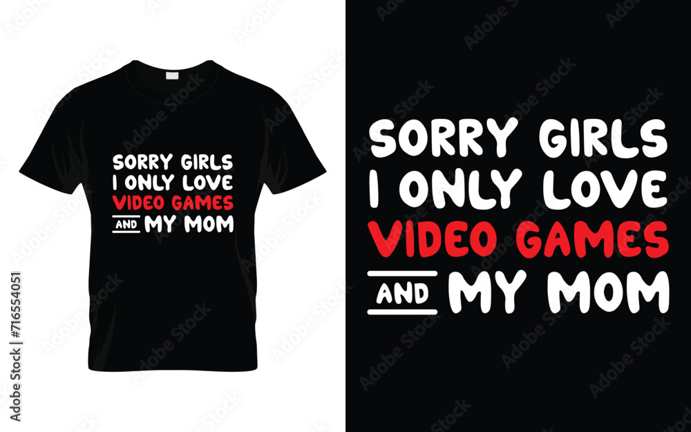 Sorry girls I only love video games and my mom Happy Valentine's Day T-shirt