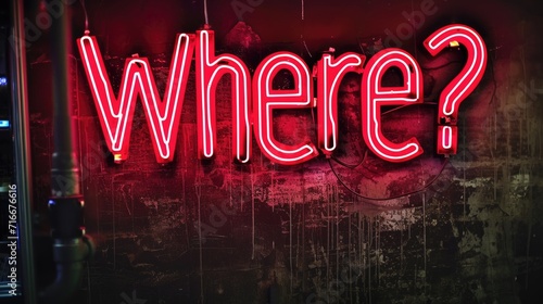 Vivid red neon wording 'Where?' against a dark, distressed wall.