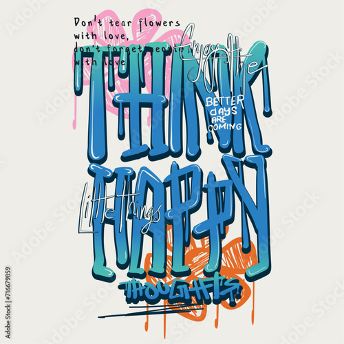 Think Happy Thoughts typography street art graffiti slogan Hand drawn Flowers print with gradient effect for girls women's graphic tee t shirt or sweatshirt -Vector