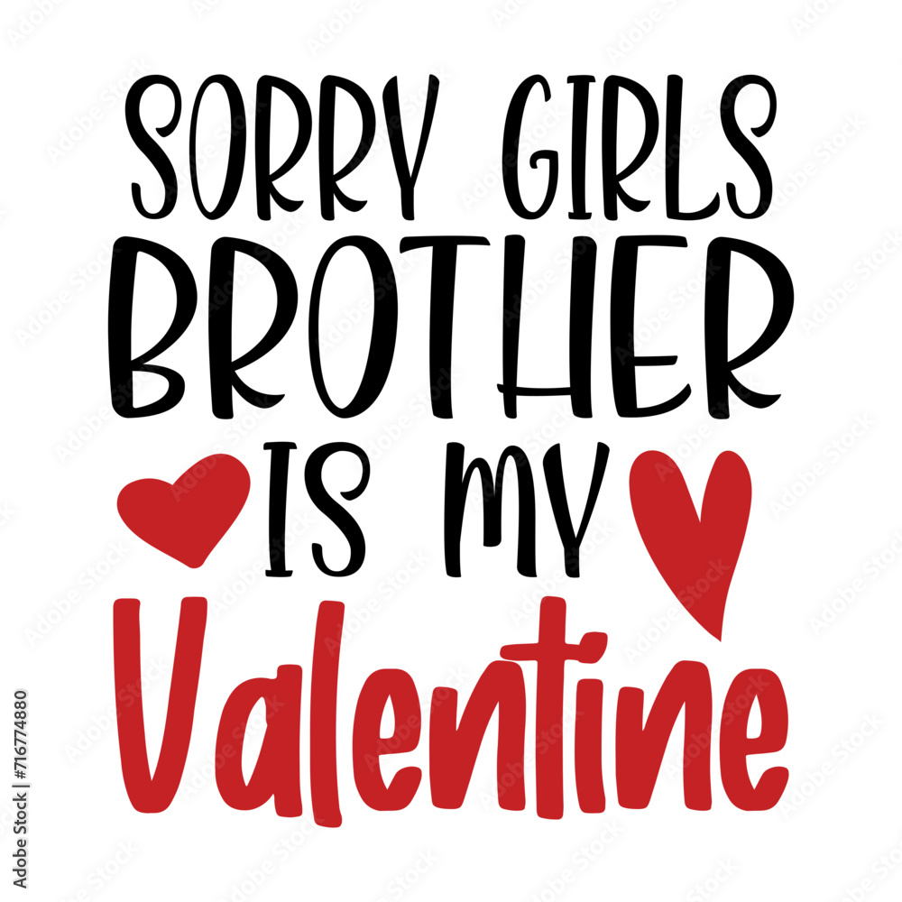 Sorry Girls Brother Is My Valentine