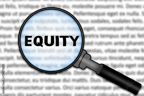 Equity, under magnifying glass focused on the term. A visual representation of fairness, justice, and equal opportunities. Advocating for impartiality in all aspects in life and business. photo