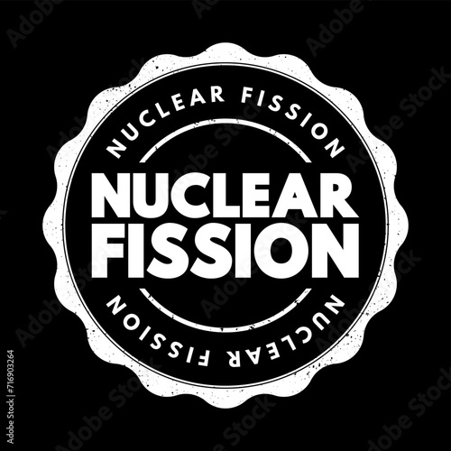 Nuclear Fission - reaction in which the nucleus of an atom splits into two or more smaller nuclei, text concept stamp