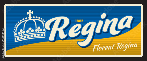 Regina capital city of Canadian province of Saskatchewan. Vector travel plate, vintage tin sign, retro welcoming postcard design. Souvenir plaque with royal crown and Floreat Regina motto