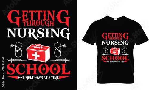 Getting Through Nursing School One Meltdown At A Time_ T-Shirt Design Template