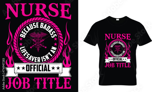 Nurse Because Badass Lifesaver Isn't An Official Job Title_ T-Shirt Design Template