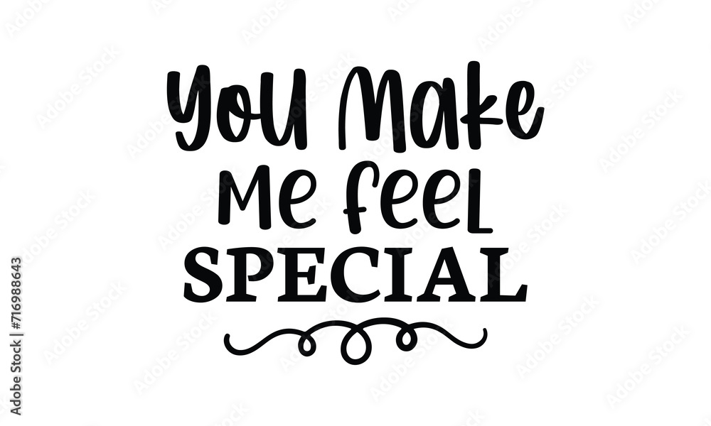 You Make Me Feel Special t shirt design vector file 