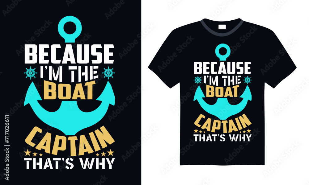 Because I’m the boat captain that’s why - Boat Captain T Shirt Design, Hand drawn vintage illustration with hand lettering and decoration elements, banner, flyer and mug, Poster, EPS Because I’m the boat captain that’s why - Boat Captain T Shirt Design, Hand drawn vintage illustration with hand lettering and decoration elements, banner, flyer and mug, Poster, EPS