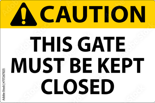 Caution Sign, Gate Must Be Kept Closed