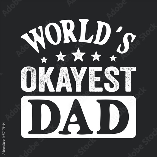 Worlds Okayest Dad. Father's Day Quotes T-shirt Design Vector graphics, typographic posters, banners, and Illustrations Vector.