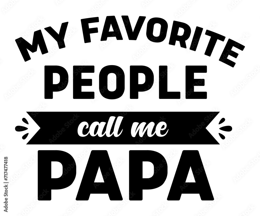 My Favorite People Call Me Papa Svg,Father's Day Svg,Papa svg,Grandpa Svg,Father's Day Saying Qoutes,Dad Svg,Funny Father, Gift For Dad Svg,Daddy Svg,Family Svg,T shirt Design,Svg Cut File,Typography