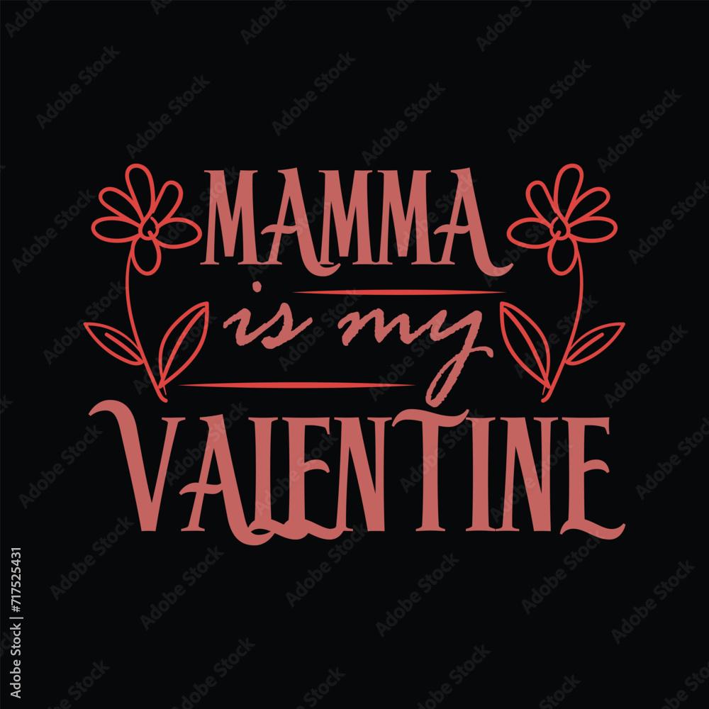 Mamma is My Valentine, Valentins Day, T shirt Design, Vector, Illustration
