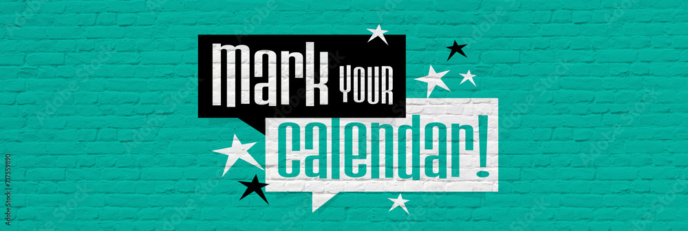 Mark your calendar Mark your calendar