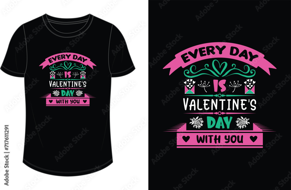 Everyday is valentine's day with you. Valentine's Day T shirt Design Everyday is valentine's day with you. Valentine's Day T shirt Design
