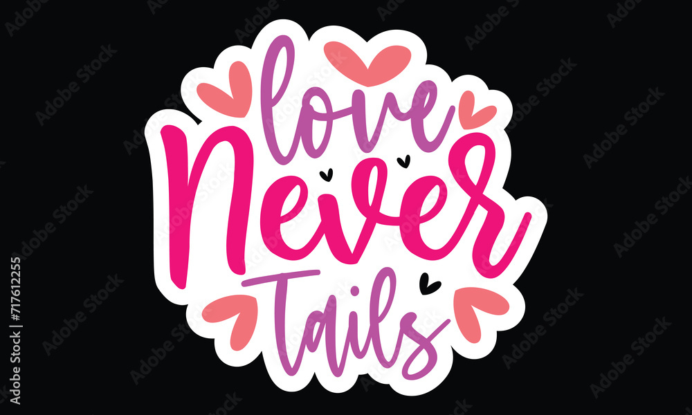 Sticker #Love Never Tails, awesome valentine Sticker design, Vector file.