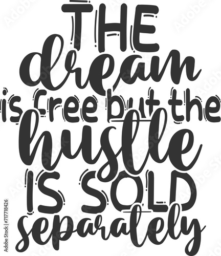 The Dream Is Free But The Hustle Is Sold Separately - Hustle Illustration