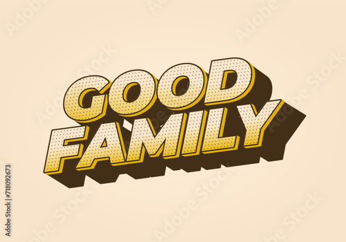 Good family. Text effect with eye catching color and 3D effect