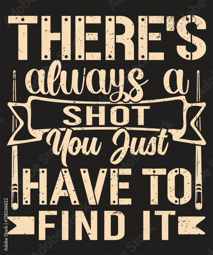 There s always a shot you just have to find billiards typography Vintage Pool Player design with grunge effect