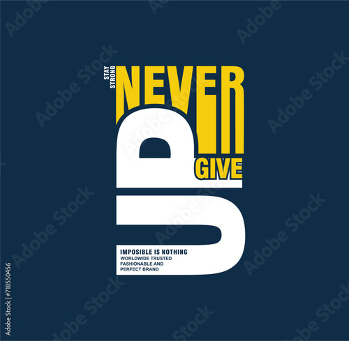 NEVER GIVE UP, slogan typography, tee shirt graphics, vectors illustration.